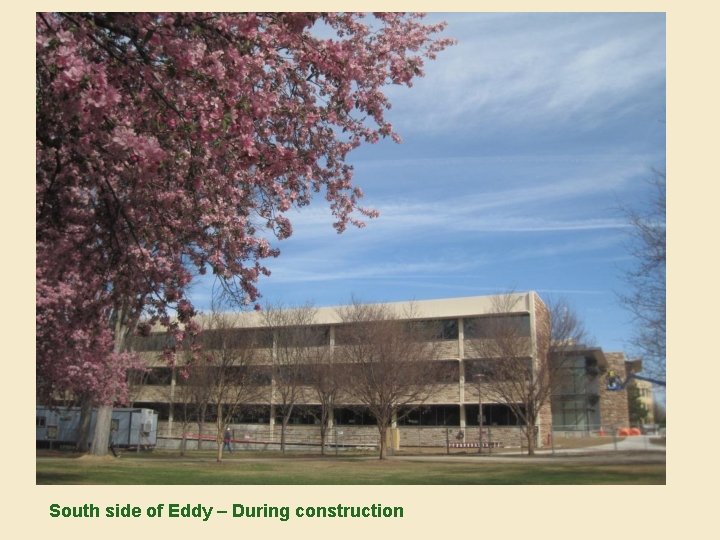 South side of Eddy – During construction 