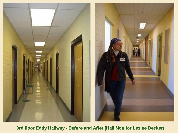 3 rd floor Eddy Hallway - Before and After (Hall Monitor Leslee Becker) 