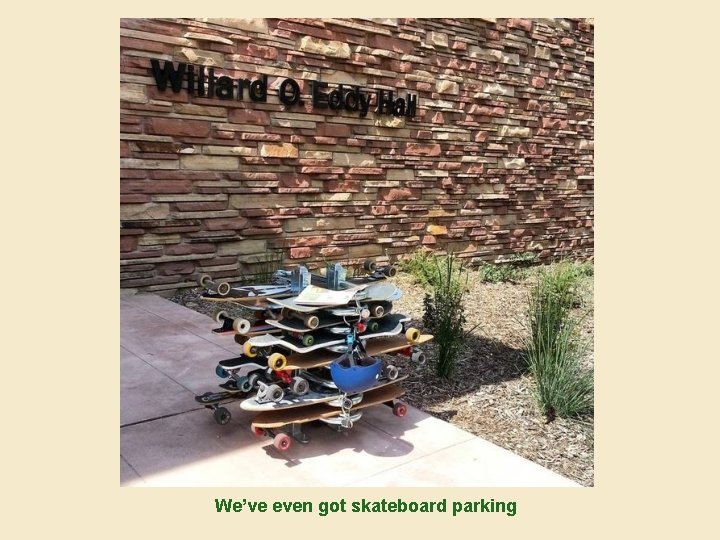 We’ve even got skateboard parking 