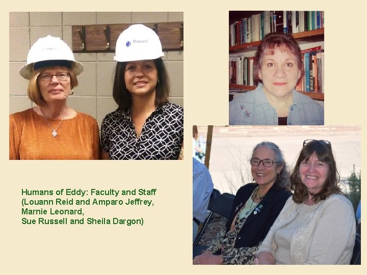 Humans of Eddy: Faculty and Staff (Louann Reid and Amparo Jeffrey, Marnie Leonard, Sue