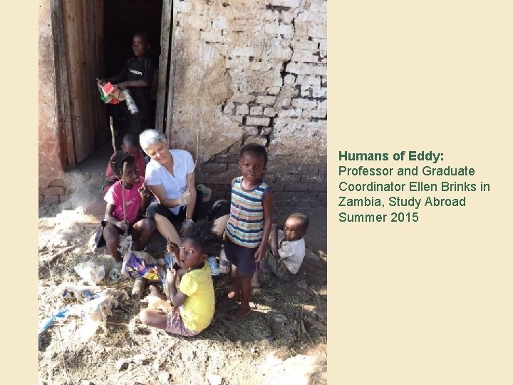 Humans of Eddy: Professor and Graduate Coordinator Ellen Brinks in Zambia, Study Abroad Summer
