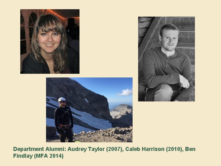 Department Alumni: Audrey Taylor (2007), Caleb Harrison (2010), Ben Findlay (MFA 2014) 