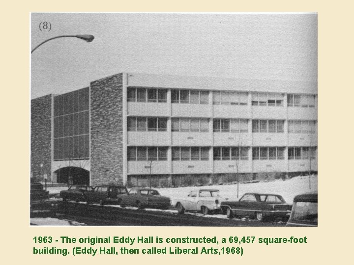 1963 - The original Eddy Hall is constructed, a 69, 457 square-foot building. (Eddy