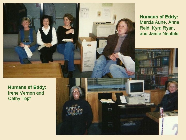 Humans of Eddy: Marcia Aune, Anne Reid, Kyra Ryan, and Jamie Neufeld Humans of