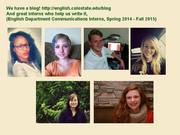 We have a blog! http: //english. colostate. edu/blog And great interns who help us