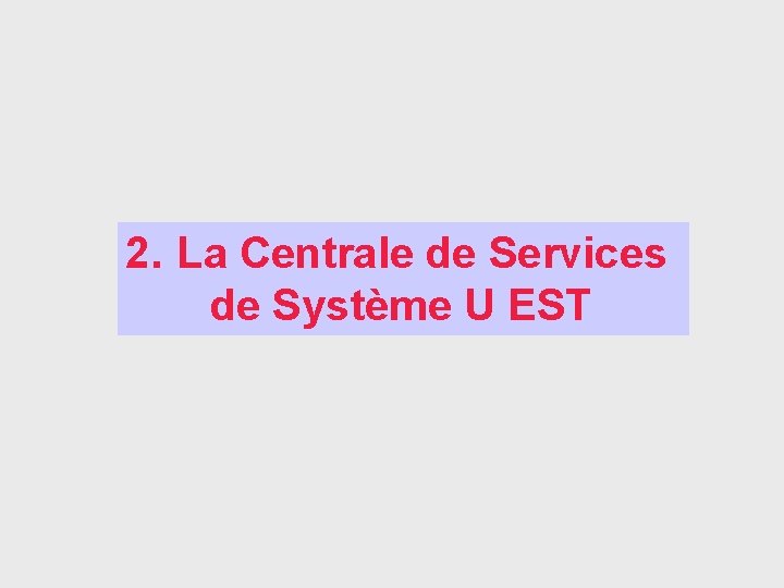 2. La Centrale de Services de Système U EST 