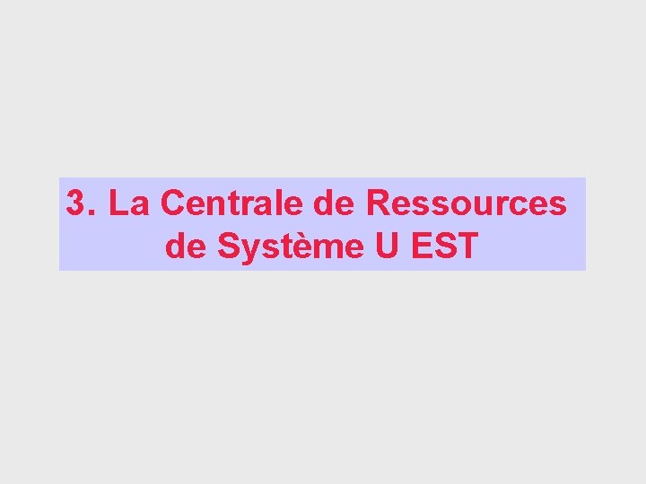 3. La Centrale de Ressources de Système U EST 