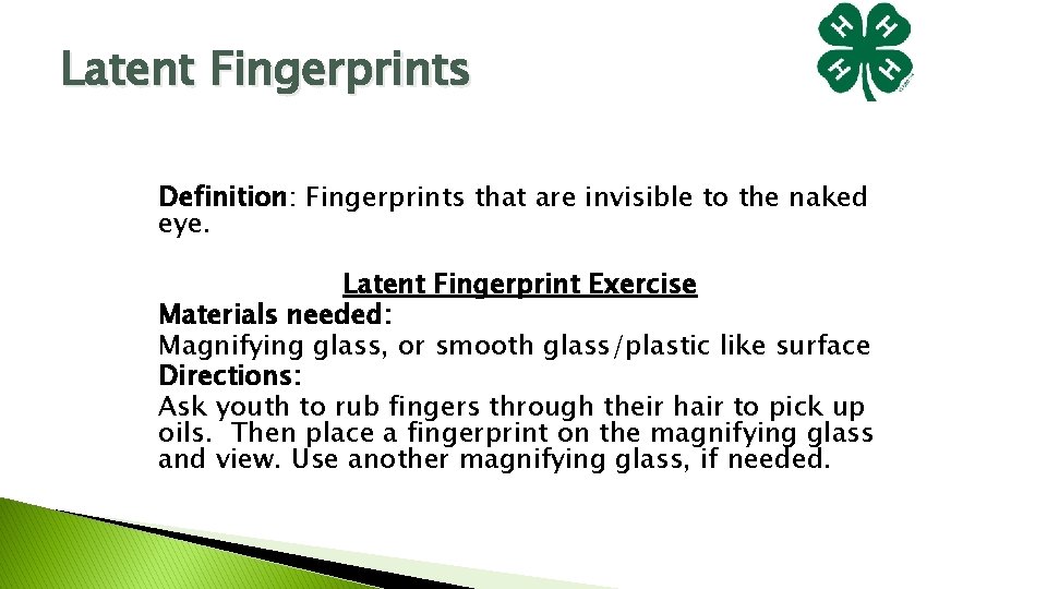 Latent Fingerprints Definition: Fingerprints that are invisible to the naked eye. Latent Fingerprint Exercise Latent Fingerprints Definition: Fingerprints that are invisible to the naked eye. Latent Fingerprint Exercise