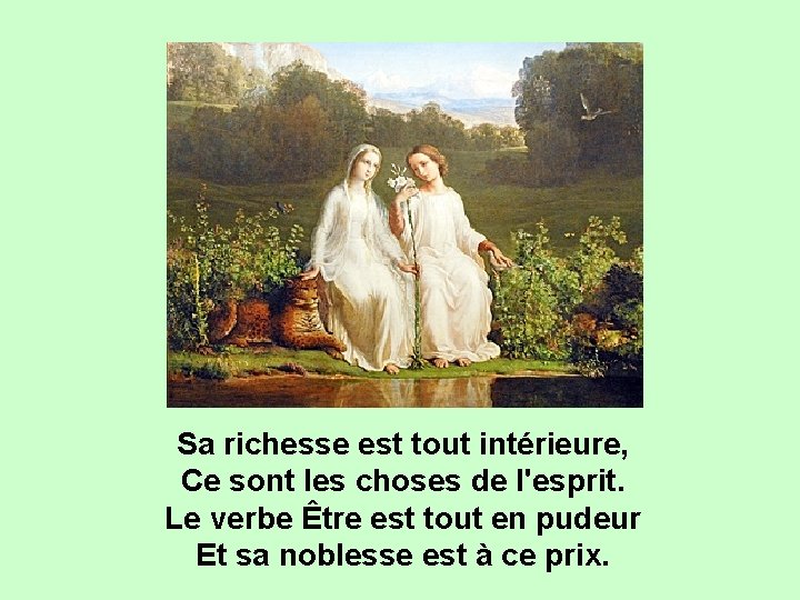 Sa richesse est tout intérieure, Ce sont les choses de l'esprit. Le verbe Être