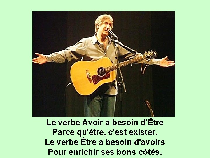 Le verbe Avoir a besoin d'Être Parce qu'être, c'est exister. Le verbe Être a