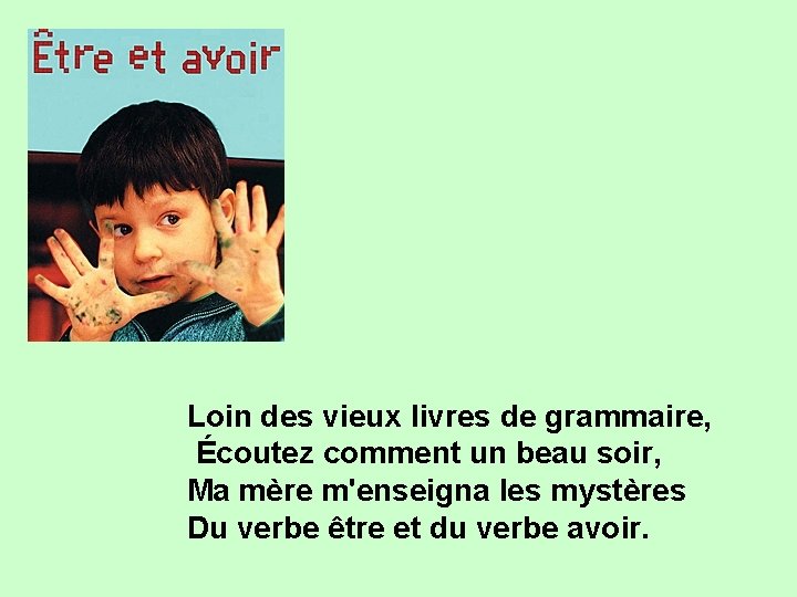 Loin des vieux livres de grammaire, Écoutez comment un beau soir, Ma mère m'enseigna