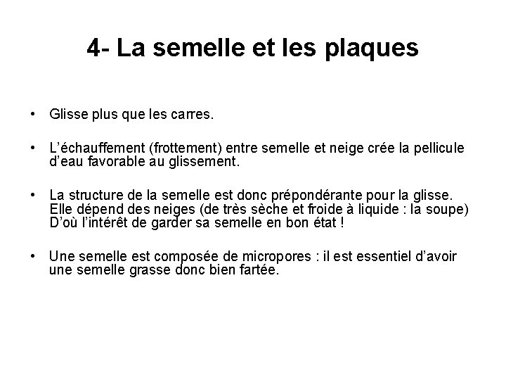 4 - La semelle et les plaques • Glisse plus que les carres. •