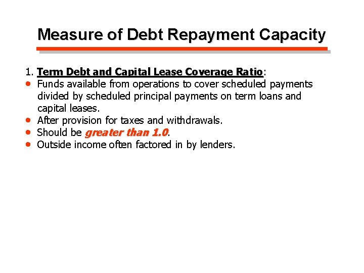 Measure of Debt Repayment Capacity 1. Term Debt and Capital Lease Coverage Ratio: Ratio