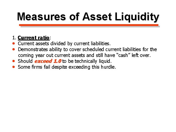 Measures of Asset Liquidity 1. Current ratio: ratio • Current assets divided by current