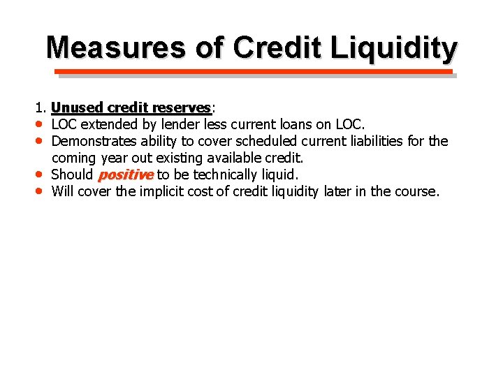 Measures of Credit Liquidity 1. Unused credit reserves: reserves • LOC extended by lender
