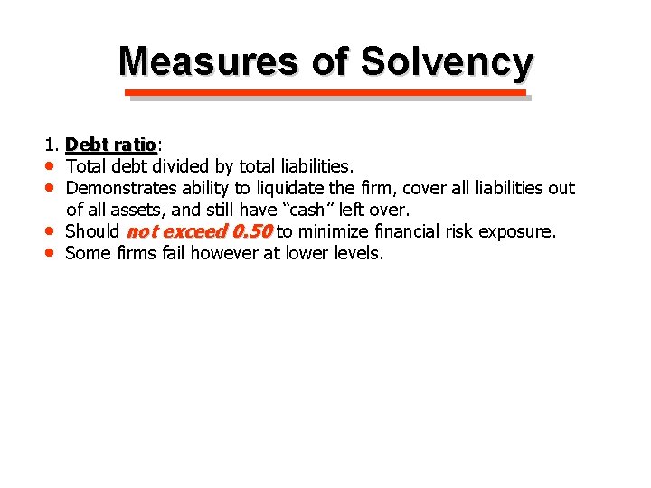 Measures of Solvency 1. Debt ratio: ratio • Total debt divided by total liabilities.