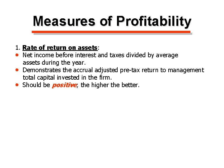 Measures of Profitability 1. Rate of return on assets: assets • Net income before