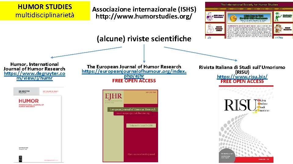 HUMOR STUDIES multidisciplinarietà Associazione internazionale (ISHS) http: //www. humorstudies. org/ (alcune) riviste scientifiche Humor.