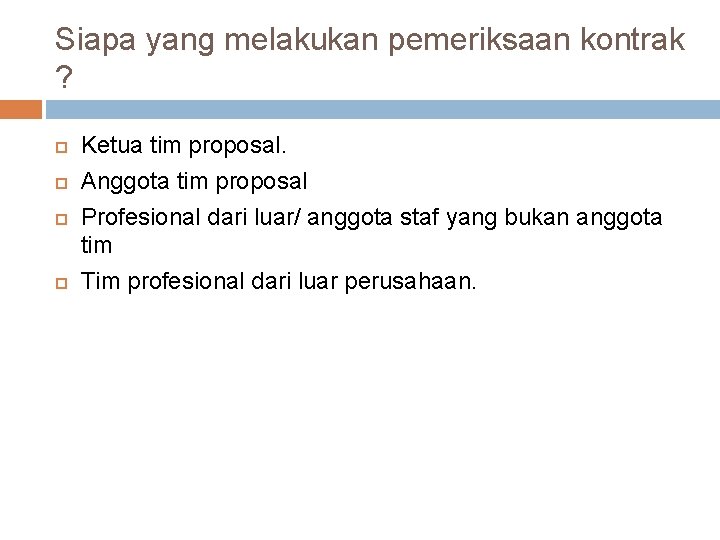 Siapa yang melakukan pemeriksaan kontrak ? Ketua tim proposal. Anggota tim proposal Profesional dari