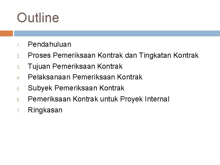 Outline 1. 2. 3. 4. 5. 6. 7. Pendahuluan Proses Pemeriksaan Kontrak dan Tingkatan