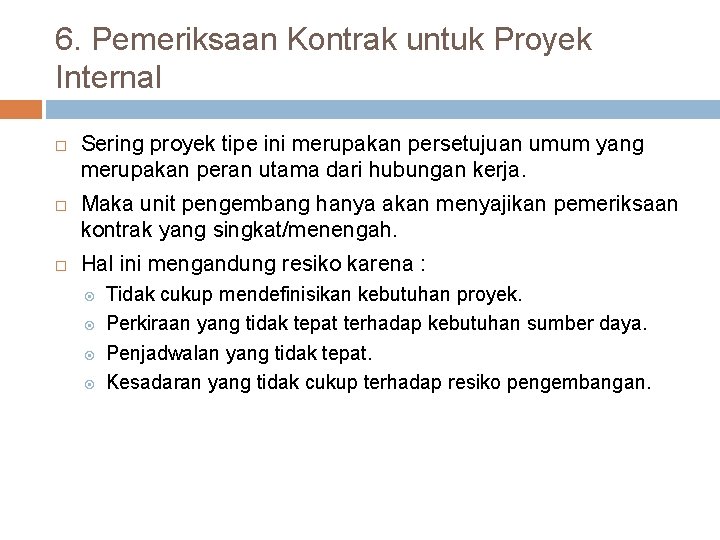 6. Pemeriksaan Kontrak untuk Proyek Internal Sering proyek tipe ini merupakan persetujuan umum yang