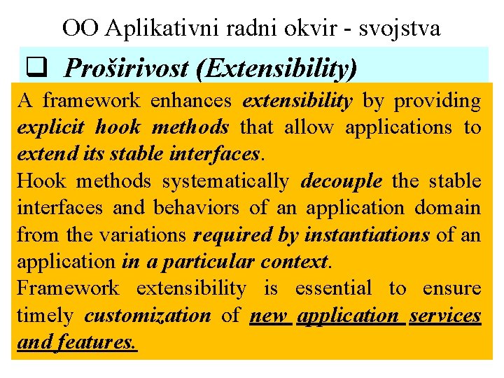 OO Aplikativni radni okvir - svojstva q Proširivost (Extensibility) A framework enhances extensibility by
