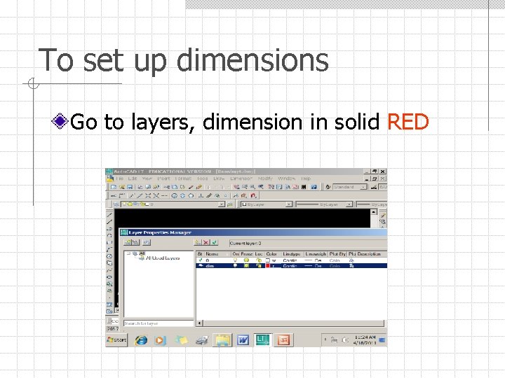 To set up dimensions Go to layers, dimension in solid RED 