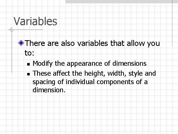 Variables There also variables that allow you to: n n Modify the appearance of