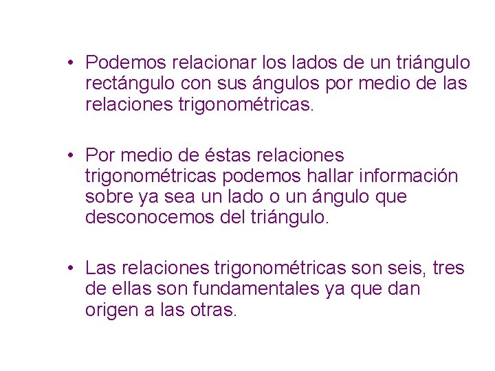  • Podemos relacionar los lados de un triángulo rectángulo con sus ángulos por