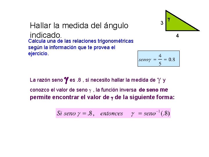 Hallar la medida del ángulo indicado. 3 Calcula una de las relaciones trigonométricas según