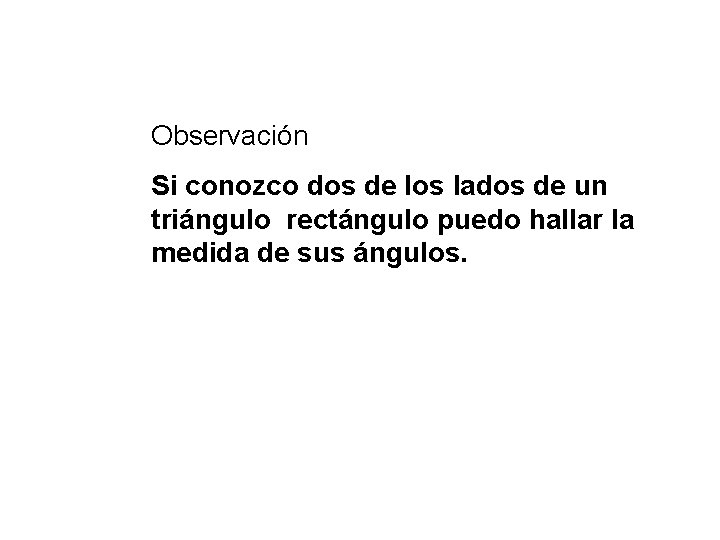 Observación Si conozco dos de los lados de un triángulo rectángulo puedo hallar la