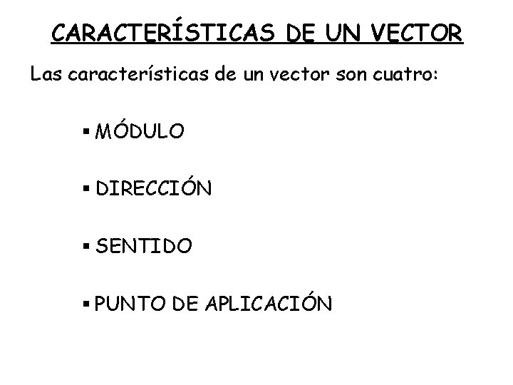 CARACTERÍSTICAS DE UN VECTOR Las características de un vector son cuatro: § MÓDULO §