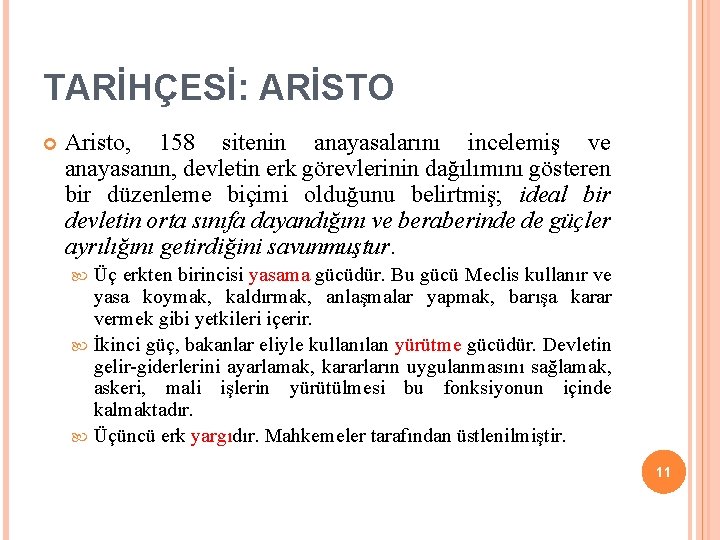 TARİHÇESİ: ARİSTO Aristo, 158 sitenin anayasalarını incelemiş ve anayasanın, devletin erk görevlerinin dağılımını gösteren