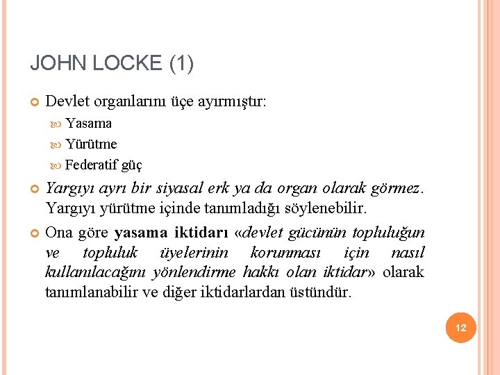 JOHN LOCKE (1) Devlet organlarını üçe ayırmıştır: Yasama Yürütme Federatif güç Yargıyı ayrı bir