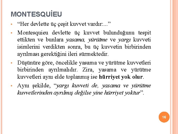 MONTESQUİEU “Her devlette üç çeşit kuvvet vardır: . . . ” • Montesquieu devlette