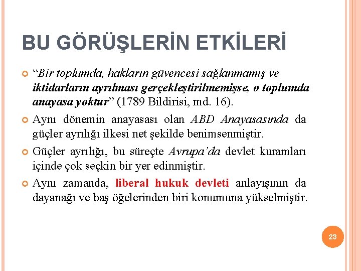 BU GÖRÜŞLERİN ETKİLERİ “Bir toplumda, hakların güvencesi sağlanmamış ve iktidarların ayrılması gerçekleştirilmemişse, o toplumda