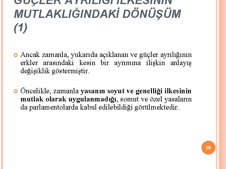 GÜÇLER AYRILIĞI İLKESİNİN MUTLAKLIĞINDAKİ DÖNÜŞÜM (1) Ancak zamanla, yukarıda açıklanan ve güçler ayrılığının erkler