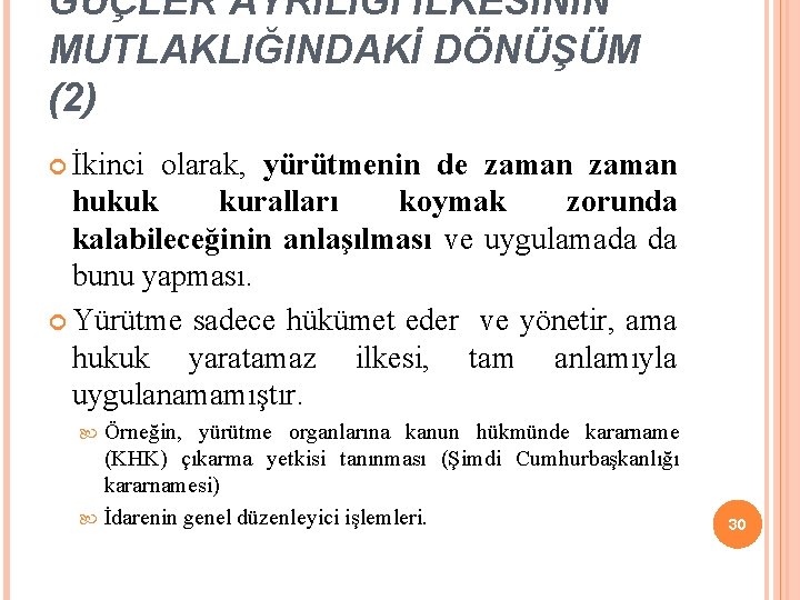 GÜÇLER AYRILIĞI İLKESİNİN MUTLAKLIĞINDAKİ DÖNÜŞÜM (2) İkinci olarak, yürütmenin de zaman hukuk kuralları koymak