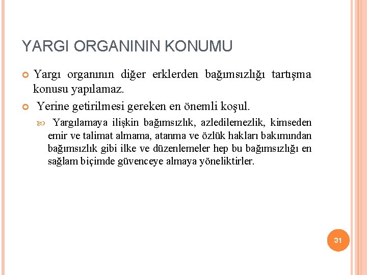 YARGI ORGANININ KONUMU Yargı organının diğer erklerden bağımsızlığı tartışma konusu yapılamaz. Yerine getirilmesi gereken