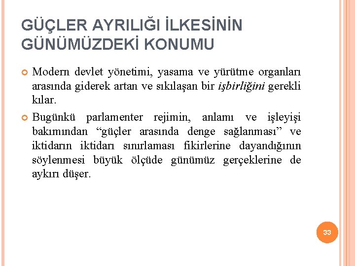 GÜÇLER AYRILIĞI İLKESİNİN GÜNÜMÜZDEKİ KONUMU Modern devlet yönetimi, yasama ve yürütme organları arasında giderek