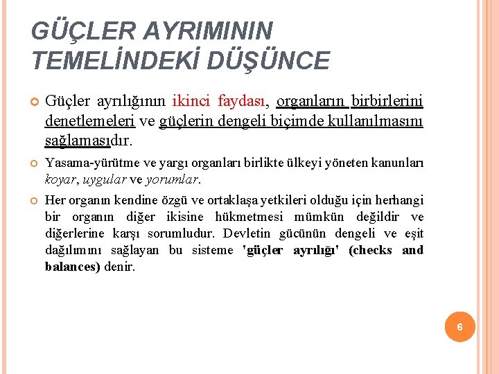 GÜÇLER AYRIMININ TEMELİNDEKİ DÜŞÜNCE Güçler ayrılığının ikinci faydası, organların birbirlerini denetlemeleri ve güçlerin dengeli