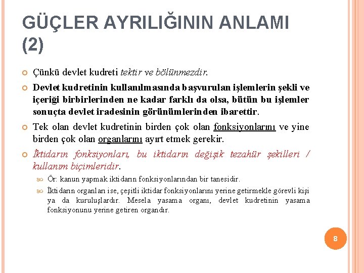 GÜÇLER AYRILIĞININ ANLAMI (2) Çünkü devlet kudreti tektir ve bölünmezdir. Devlet kudretinin kullanılmasında başvurulan