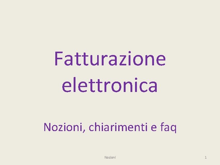 Fatturazione elettronica Nozioni, chiarimenti e faq Nozioni 1 