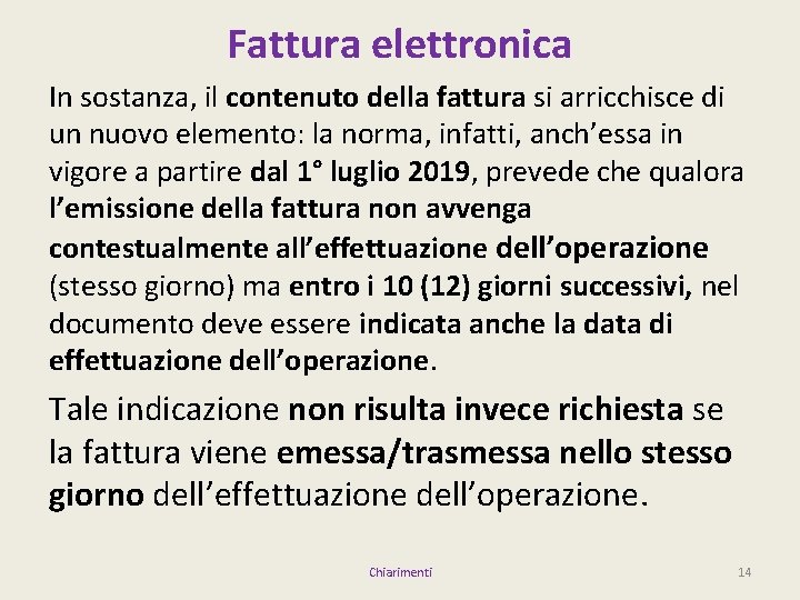 Fattura elettronica In sostanza, il contenuto della fattura si arricchisce di un nuovo elemento: