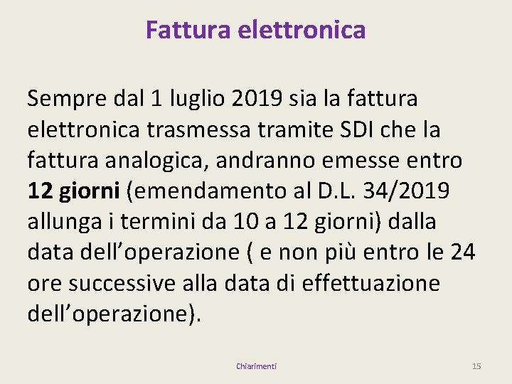 Fattura elettronica Sempre dal 1 luglio 2019 sia la fattura elettronica trasmessa tramite SDI