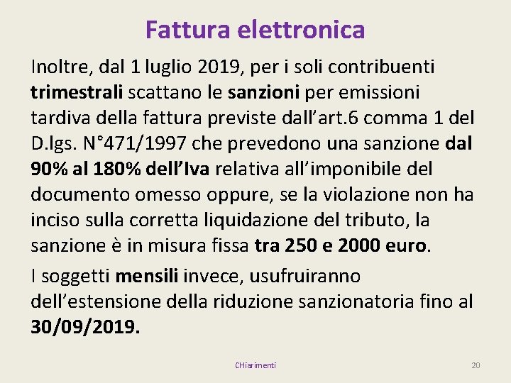 Fattura elettronica Inoltre, dal 1 luglio 2019, per i soli contribuenti trimestrali scattano le