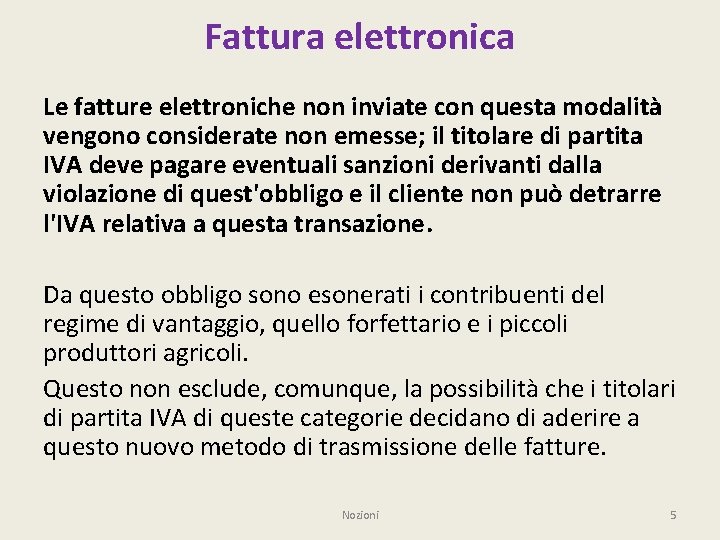 Fattura elettronica Le fatture elettroniche non inviate con questa modalità vengono considerate non emesse;