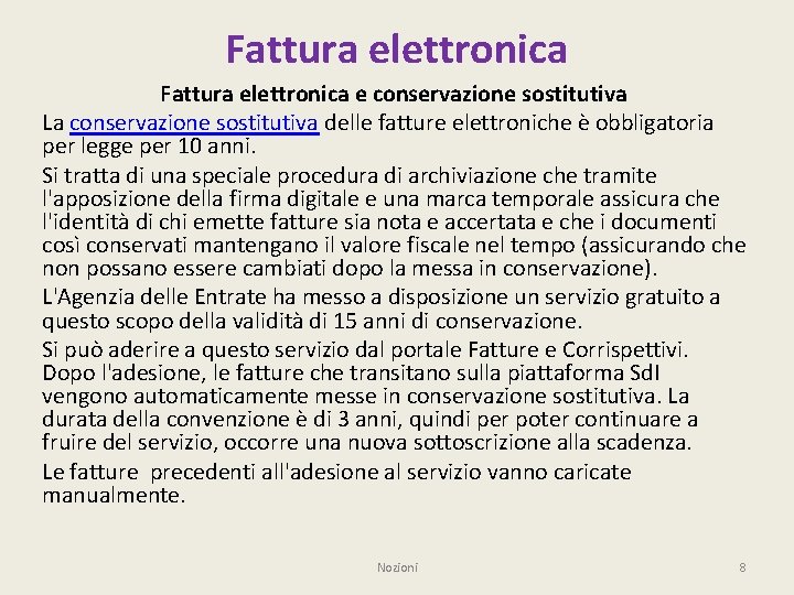 Fattura elettronica e conservazione sostitutiva La conservazione sostitutiva delle fatture elettroniche è obbligatoria per