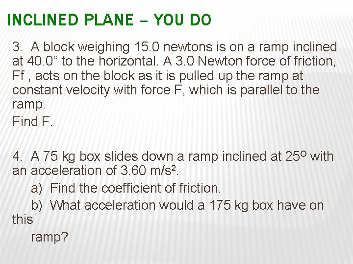 INCLINED PLANE – YOU DO 3. A block weighing 15. 0 newtons is on