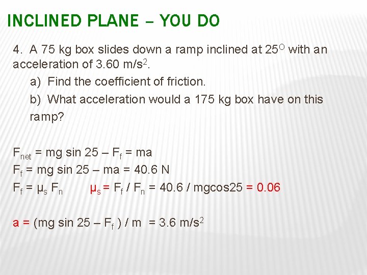 INCLINED PLANE – YOU DO 4. A 75 kg box slides down a ramp